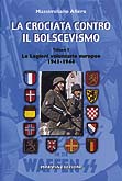 Massimiliano Afiero, La crociata contro il bolscevismo. Le legioni volontarie europee (1941-1944). Vol. 1