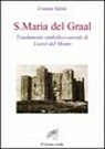 Cosmo Intini, S. Maria del Graal. Fondamenti simbolico sacrali di Castel del Monte