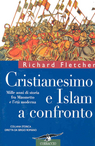 Richard Fletcher, Cristianesimo e Islam a confronto. Mille anni di storia fra Maometto e l'età moderna