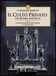 Attilio De Marchi, Il culto privato di Roma antica. Vol. 2: La religione gentilizia e collegiale