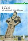 A. Cerinotti (cur.), I celti. Alle origini della civiltà d'Europa
