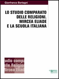 Gianfranco Bertagni, Lo studio comparato delle religioni. Mircea Eliade e la scuola italiana