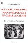 Bernard Sergent, Les trois fonctions indo-européennes en Grèce ancienne. Tome 1: De Mycènes aux Tragiques